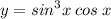 y = {sin}^{3} x \: cos \: x