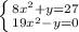 \left \{ {{8x^{2} +y = 27} \atop {19x^{2} - y = 0}} \right.