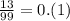 \frac{13}{99} = 0.(1)