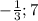 -\frac{1}{3} ;7