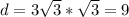 d=3\sqrt{3}*\sqrt{3} =9