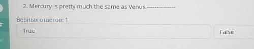 Mercury is pretty much the same as Venus. - - - - - - true and false​