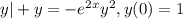 y|+y=-e^{2x} y^{2} , y(0)=1