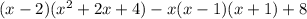 (x - 2)( x^2 + 2x + 4) - x(x - 1)(x + 1) + 8