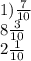 1) \frac{7}{10} \\ 8 \frac{3}{10} \\ 2 \frac{1}{10} \\