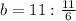 b=11:\frac{11}{6}