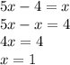 5x - 4 = x \\ 5x - x = 4 \\ 4x = 4 \\ x = 1