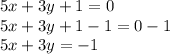 5x + 3y +1 = 0\\5x+3y+1-1=0-1\\5x+3y=-1