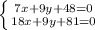 \left \{ {{7x + 9y + 48=0} \atop {18x + 9y + 81=0}} \right.