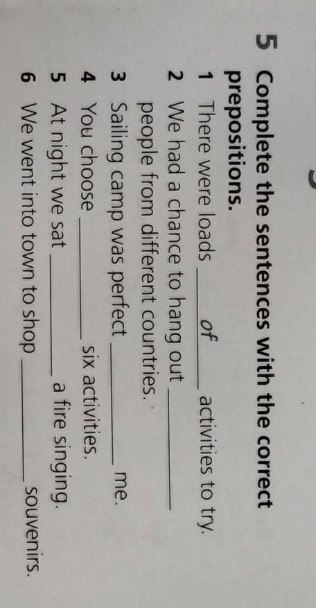 5 Complete the sentences with the correct prepositions.1 There were loads of activities to try.2 We 