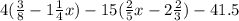 4( \frac{3}{8} - 1 \frac{1}{4} x) - 15( \frac{2}{5} x - 2 \frac{2}{3} ) - 41.5