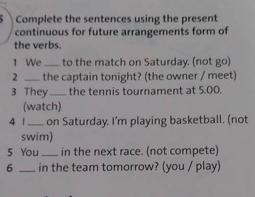 5 Complete the sentences using the present continuous for future arrangements form of the verbs.​