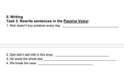 :( Задание 3. Перепишите предложения в пассивном залоге: 1. Ник не покупает картошку каждый день.  2