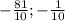 -\frac{81}{10} ; -\frac{1}{10}