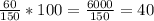 \frac{60}{150}*100=\frac{6000}{150}=40