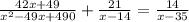 \frac{42x + 49}{x {}^{2} - 49x + 490} + \frac{21}{x - 14} = \frac{14}{x - 35}