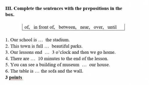 Complete the sentences with the prepositions in the box.  of,   in front of,   between,   near,   ov