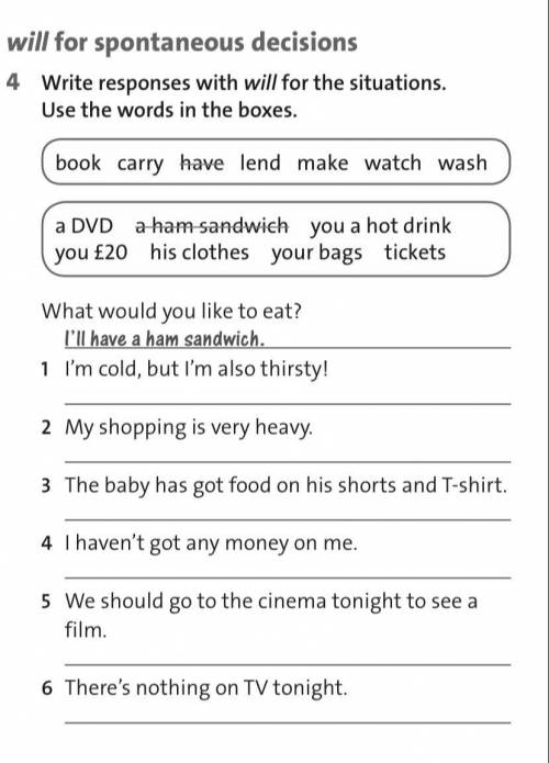 Write responses with will for the situations.use the words in the boxes. !!