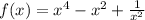 f(x) = {x}^{4} - {x}^{2} + \frac{1}{ {x}^{2} }