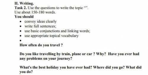 Task 2придумайте сочинение на русском(я переведу в переводчике) 150-180 слов:)НА ТЕМУ:«Про путешеств