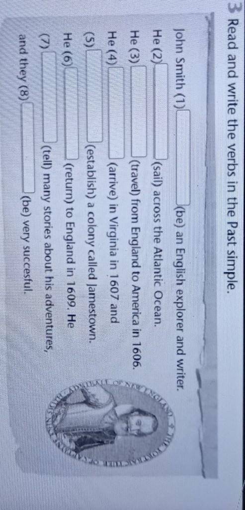 3 Read and write the verbs in the Past simple. John Smith (1)He (2)He(3)He (4)(be) an English explor