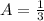 A=\tfrac{1}{3}