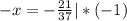 -x = - \frac{21}{37} | *(-1)