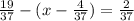 \frac{19}{37} - (x-\frac{4}{37} ) = \frac{2}{37}