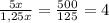 \frac{5x}{1,25x}=\frac{500}{125}= 4