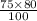 \frac{75 \times 80}{100 }