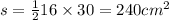 s = \frac{1}{2} 16 \times 30 = 240cm ^{2}