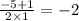 \frac{ - 5 + 1}{2 \times 1} = - 2