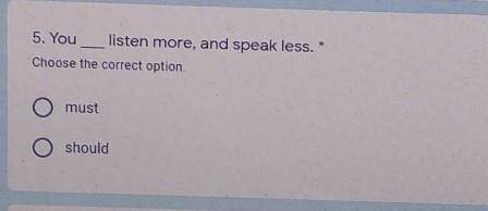 5. Youlisten more, and speak less.Choose the correct optionmust​