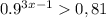 0.9^{3x-1} 0,81