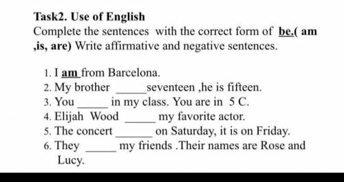 Task2 . Use of English Complete the sentences with the correct form of be . ( am , is , are ) Write 