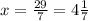 x = \frac{29}{7} = 4 \frac{1}{7}