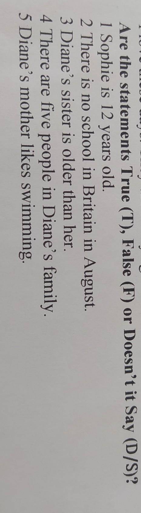 Are the statements True (T), False (F) or Doesn't it Say (D/S)? 1 Sophie is 12 years old.2 There is 