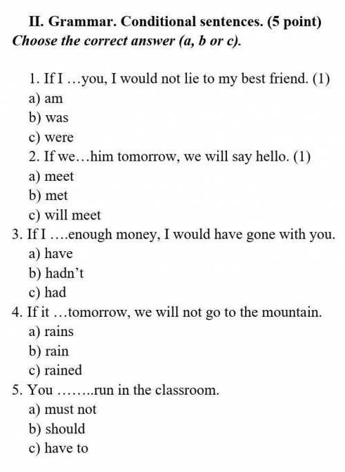 1. If I …you, I would not lie to my best friend. (1) a) amb) wasc) were 2. If we…him tomorrow, we wi