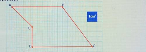 Задание 3. Запиши как называется фигура ABCDE? Выполни чертеж. Определи площадь фигуры ABCDE.BA1см-Е