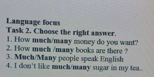 Language focus Task 2. Choose the right answer.1. How much/many money do you want?2. How much /many 