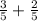 \frac{3}{5} + \frac{2}{5}