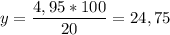 \displaystyle y = \frac{4,95*100}{20} =24,75