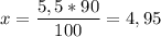 \displaystyle x=\frac{5,5*90}{100}= 4,95