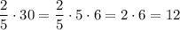 \dfrac{2}{5} \cdot 30=\dfrac{2}{5} \cdot 5 \cdot 6=2 \cdot 6=12