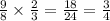 \frac{9}{8} \times \frac{2}{3} = \frac{18}{24} = \frac{3}{4}