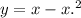 y = x - {x.}^{2}