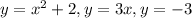 y=x^{2} +2, y=3x, y=-3