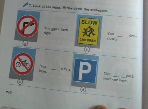 7. Look at the signs. Write down the sentences. SLOWdriveYou can't turnright.Youslowly.CHILDRENbride