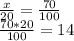 \frac{x}{20} =\frac{70}{100} \\\frac{70*20}{100}=14