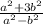 \frac{a^{2}+3b^{2}}{a^{2}-b^{2}}